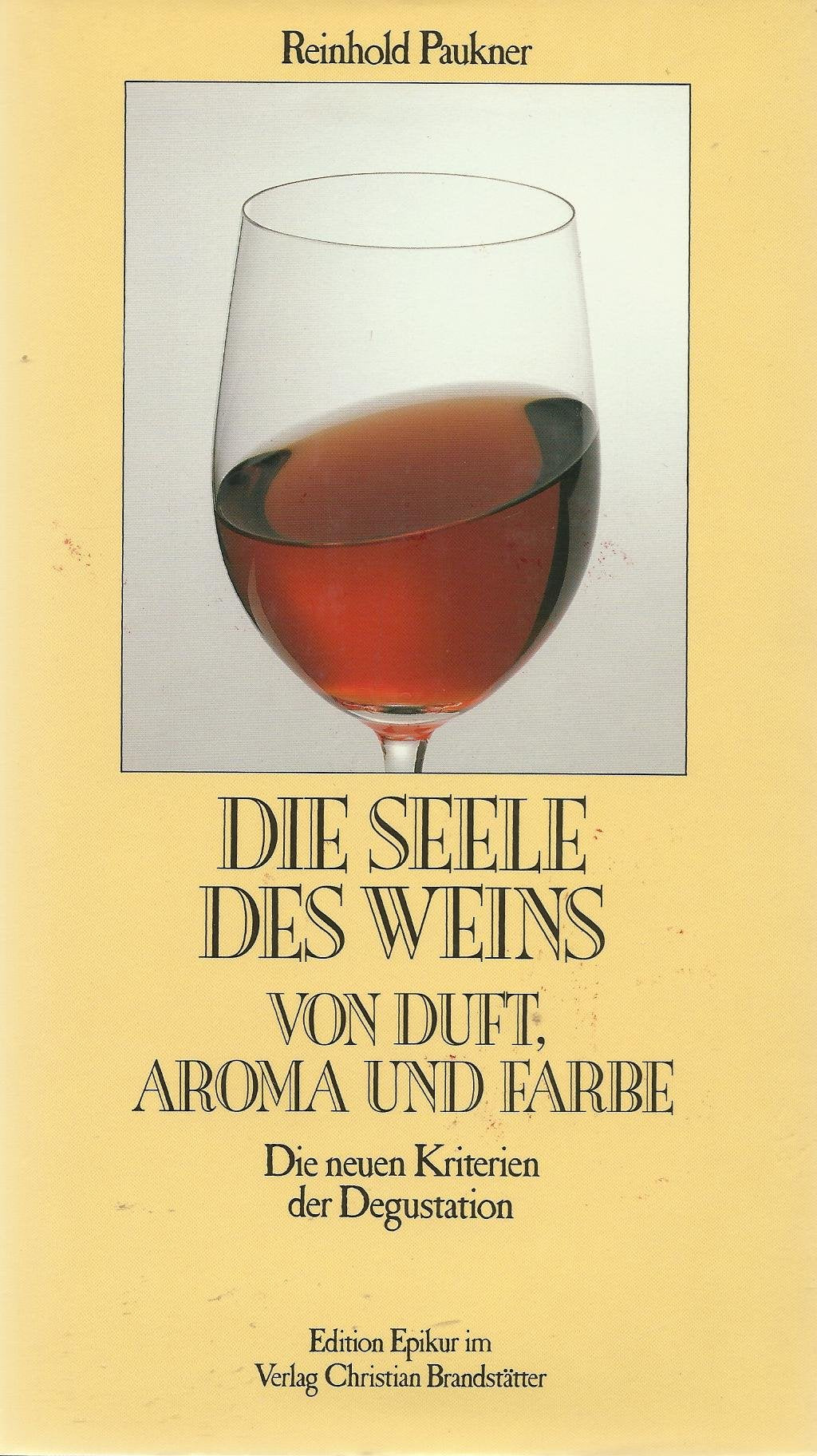 Die Seele des Weins. Von Duft, Aroma und Farbe. Die neuen Kriterien der Degustation Cooking & Enjoying