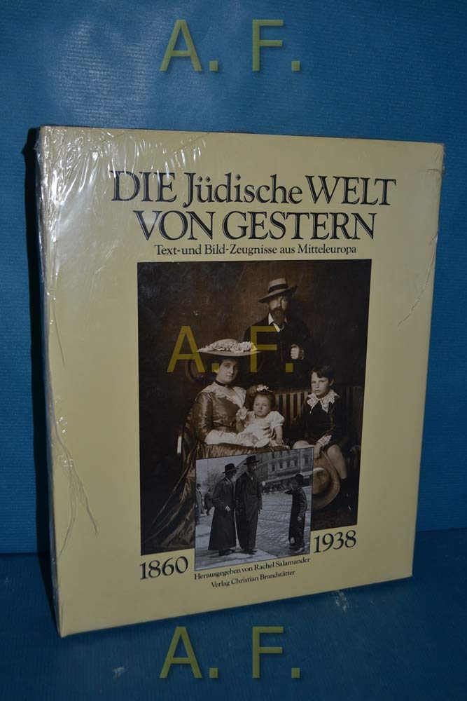 Die Jüdische Welt von gestern 1860 - 1938 : Text- und Bild-Zeugnisse aus Mitteleuropa Politics & History