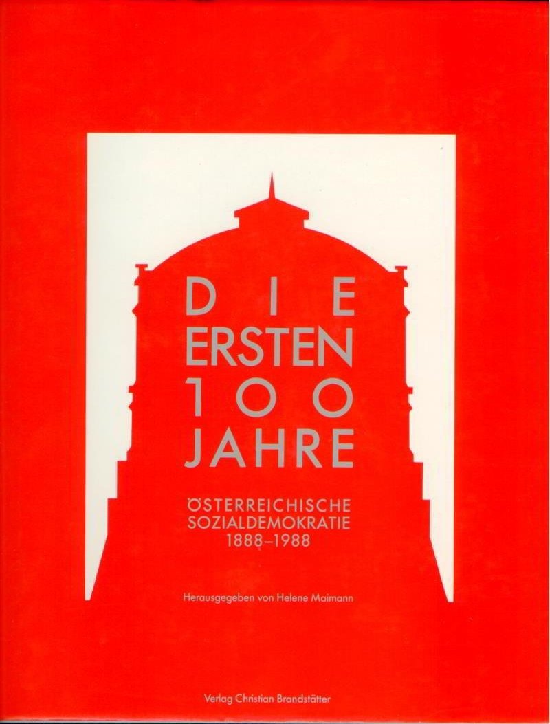 Die ersten hundert Jahre. Die österreichische Sozialdemokratie 1888-1988 Books