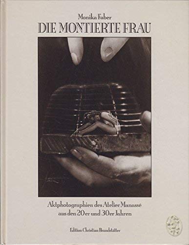 Die montierte Frau. Aktphotographien des Atelier Manassé aus den 20er und 30er Jahren Politics & History