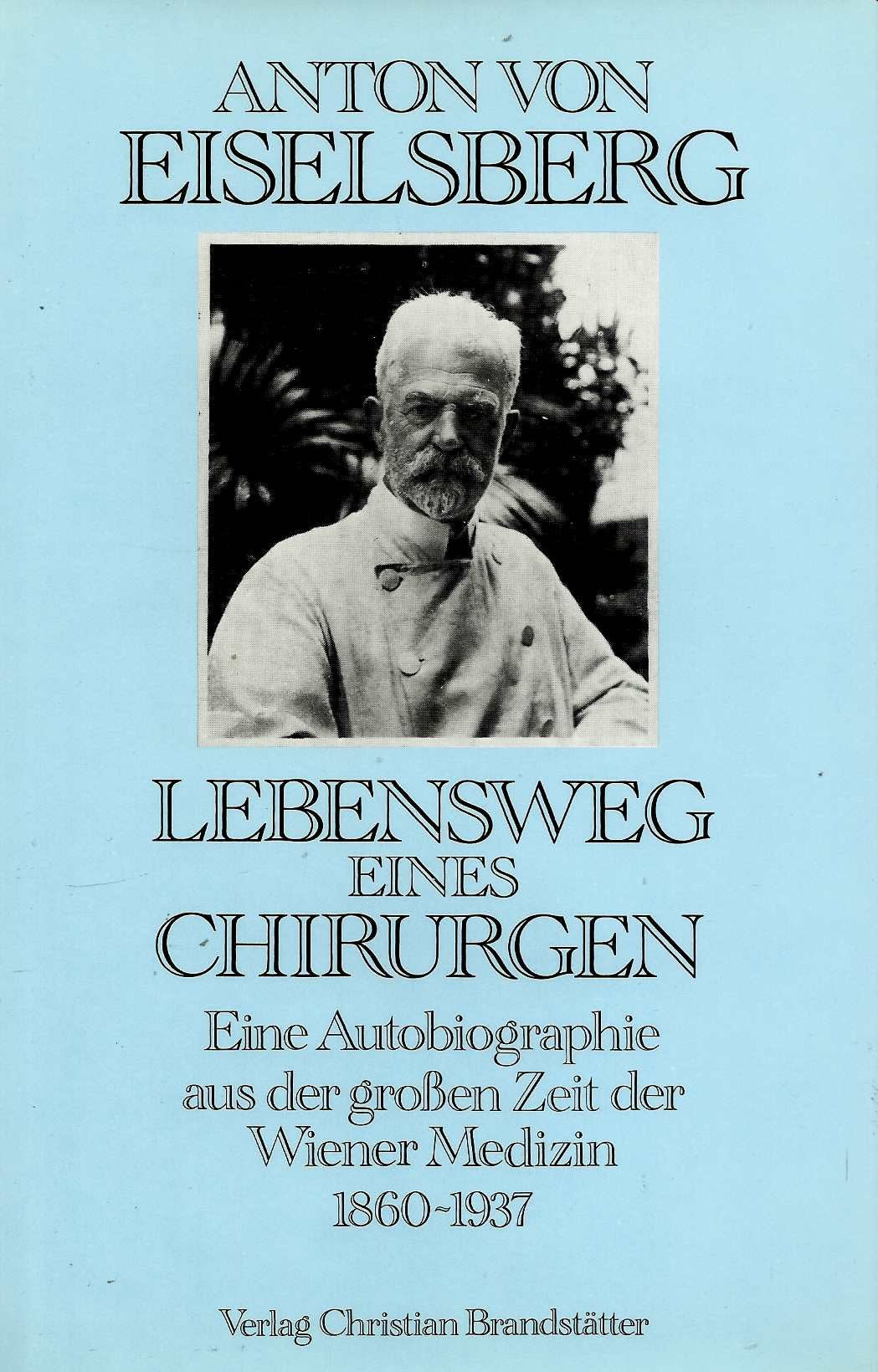 Lebensweg eines Chirurgen. Eine Autobiographie aus der grossen Zeit der Wiener Medizin 1860-1937 Memories