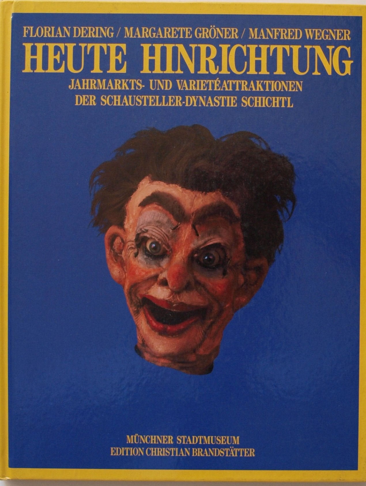 Heute Hinrichtung. Jahrmarkts- und Varietéattraktionen der Schauspieler-Dynastie Schichtl book