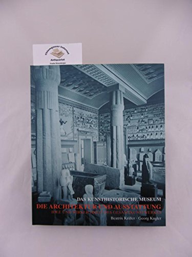 Das Kunsthistorische Museum, Die Architektur und Ausstattung: Idee und Wirklichkeit des Gesamtkunstwerkes Books