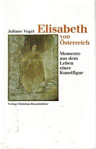 Elisabeth von Österreich. Momente aus dem Leben einer Kunstfigur Books