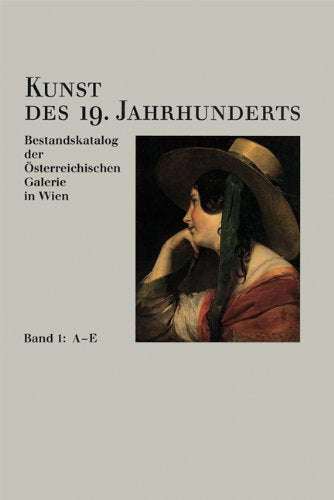 Kunst des 19. Jahrhunderts. Bestandskatalog der Österreichischen Galerie in Wien: Kunst des 19. Jahrhunderts, 4 Bde., Bd.1, A-E Film, Art & Culture