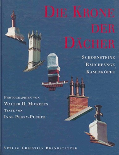 Die Krone der Dächer. Schornsteine, Rauchfänge und Kaminköpfe Business & Technology