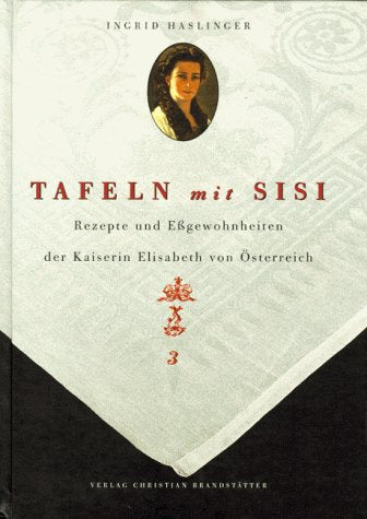 Tafeln mit Sisi - Rezepte und Eßgewohnheiten der Kaiserin Elisabeth von Österreich Social Sciences