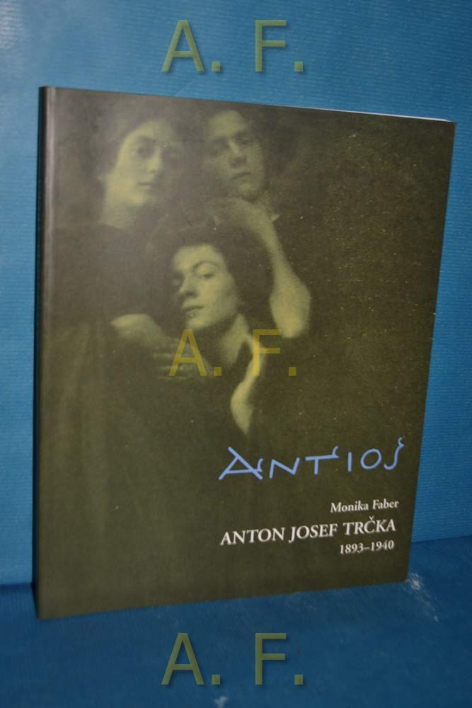 Anton Josef Trčka: 1893-1940. Monographie Art & Literature
