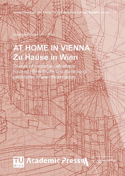 AT HOME IN VIENNA | Zu Hause in Wien: Studies of exemplary affordable housing | Eine Studie und Sammlung geförderter Wiener Wohnbauten (Schriftenreihe der Fakultät für Architektur und Raumplanung) Law
