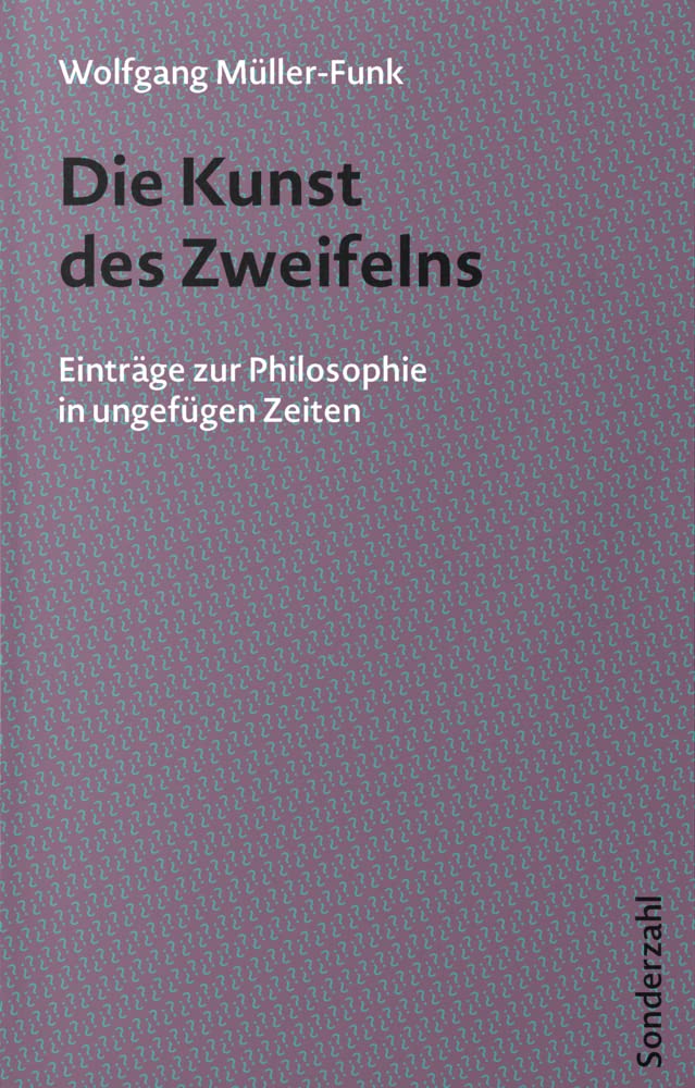 Die Kunst des Zweifelns: Einträge zur Philosophie in ungefügen Zeiten Philosophy