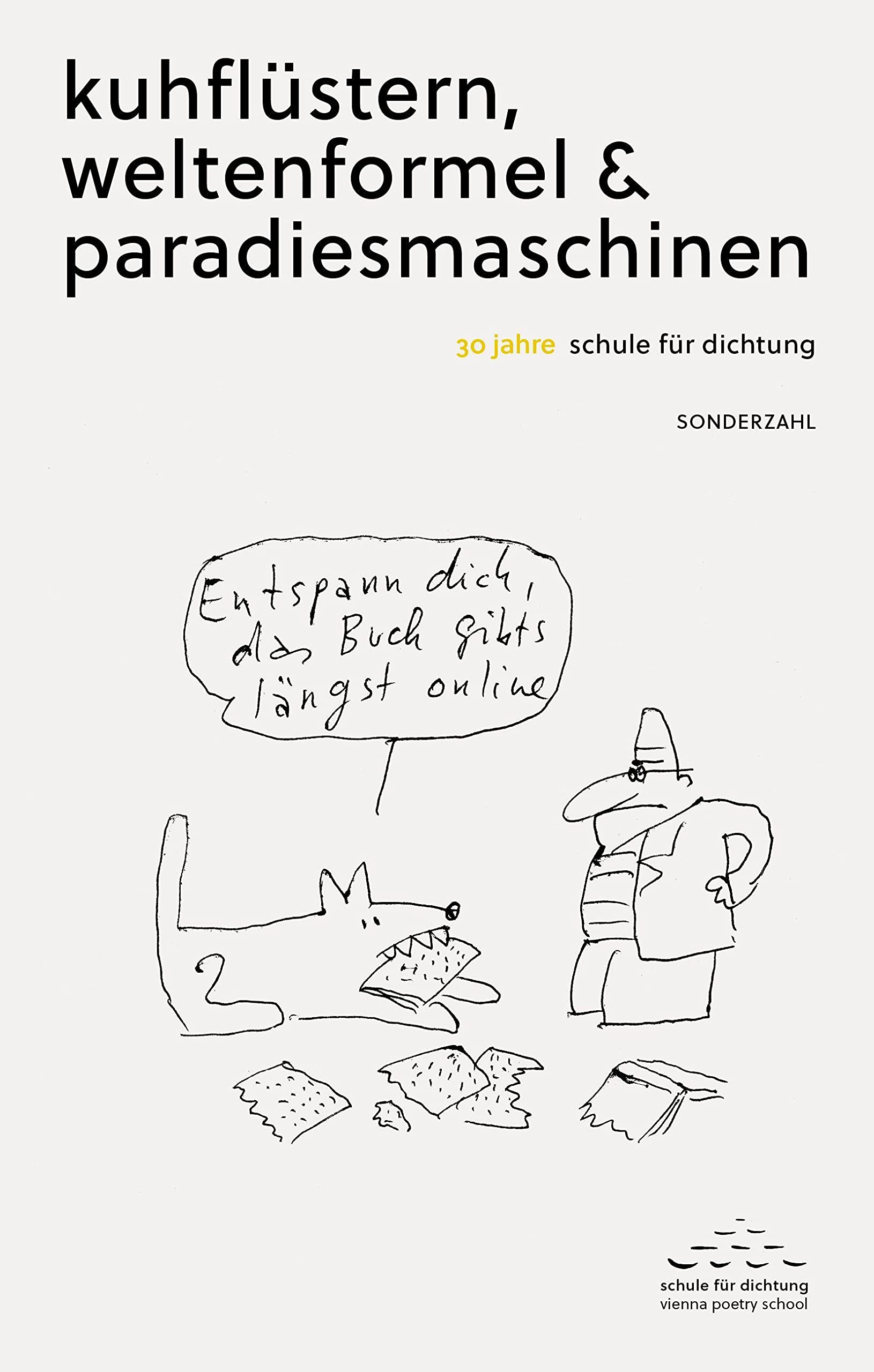 kuhflüstern, weltenformel & paradiesmaschinen: 30 jahre schule für dichtung in wien Contemporary literature