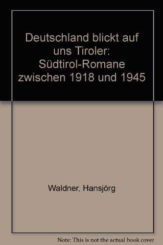 Deutschland blickt auf uns Tiroler. Südtirol-Romane von 1918 bis 1945 Books