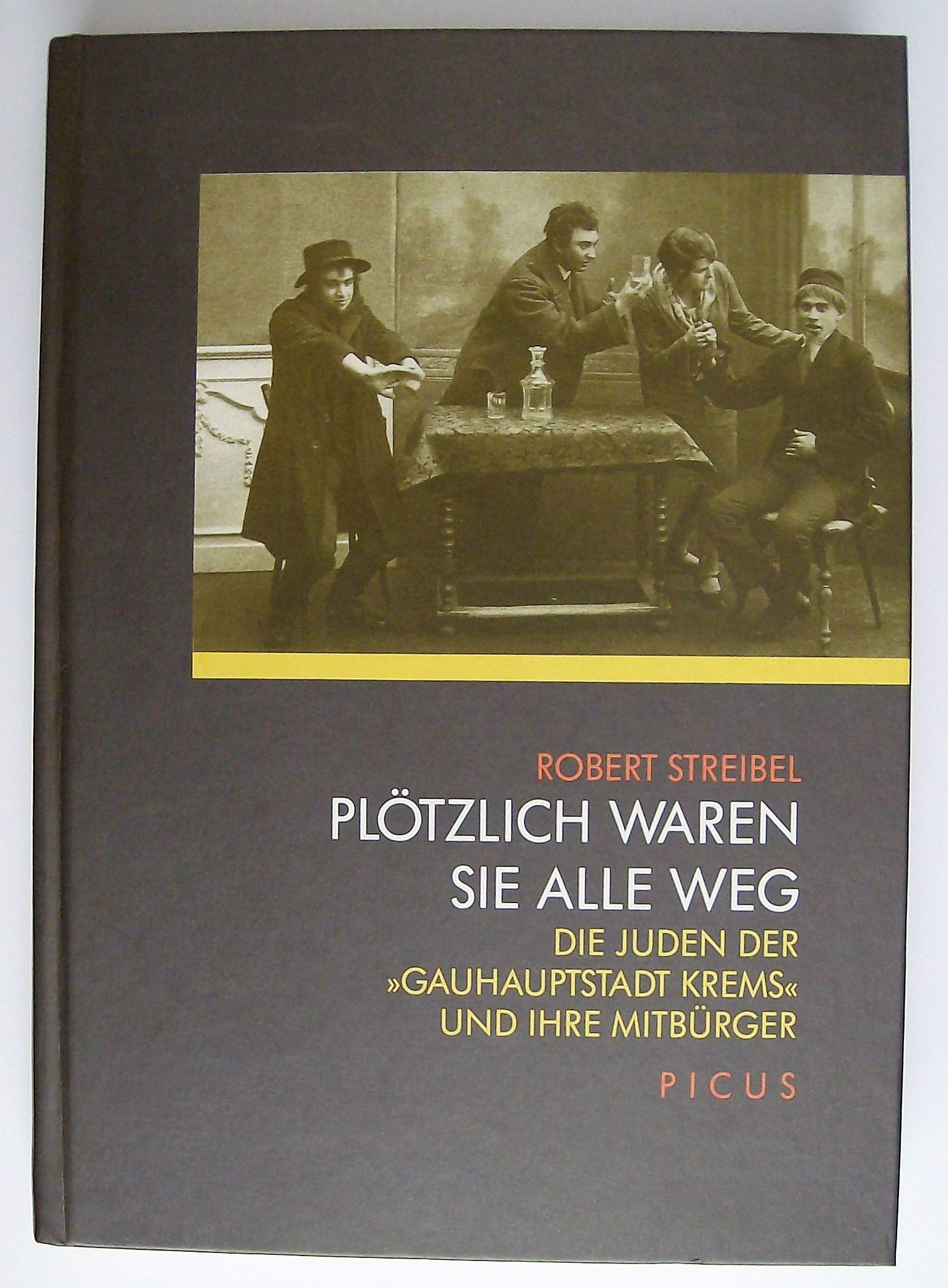 Plötzlich waren sie alle weg: Die Juden der "Gauhauptstadt Krems" und ihre Mitbürger Books