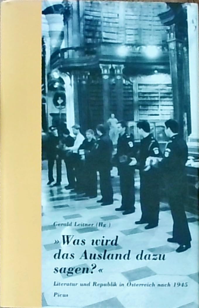 Was wird das Ausland dazu sagen?: Literatur und Republik in Österreich nach 1945 Fiction