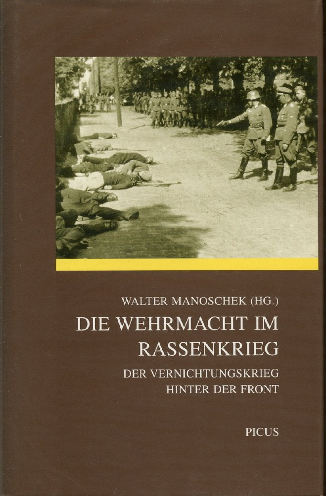 Die Wehrmacht im Rassenkrieg: Der Vernichtungskrieg hinter der Front. Vorw. v. Johannes M. Simmel Politics & History