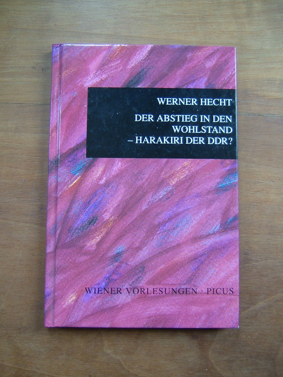 Der Abstieg in den Wohlstand: Harakiri der DDR? (Wiener Vorlesungen) Politics & History