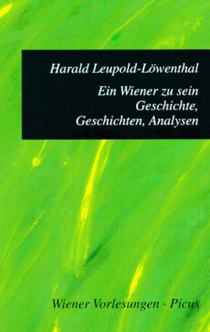 Ein Wiener zu sein. Geschichte, Geschichten, Analysen Politics & History