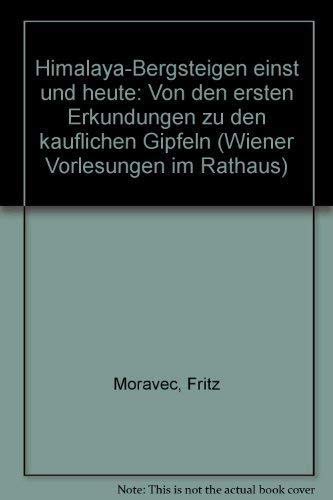 Himalaya-Bergsteigen einst und heute: Von den ersten Erkundungen zu den käuflichen Gipfeln: Vorw. v. Hubert Chr. Ehalt Politics & History