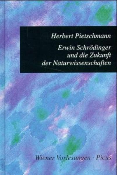 Erwin Schrödinger und die Zukunft der Naturwissenschaften: Erw. Fassung d. Vortrags im Rathaus, 7. Oktober 1987. (Wiener Vorlesungen) Science Books