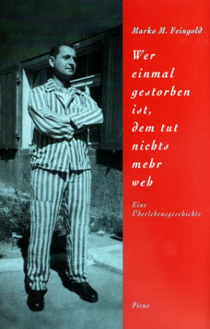 Wer einmal gestorben ist, dem tut nichts mehr weh: Eine Überlebensgeschichte (Spuren in der Zeit) Politics & Society