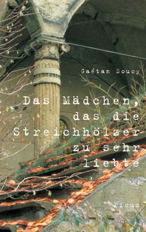 Das Mädchen, das die Streichhölzer zu sehr liebte: Roman: Roman. Aus d. Französ. v. Natalie Freund-Giesbert. Contemporary literature Books