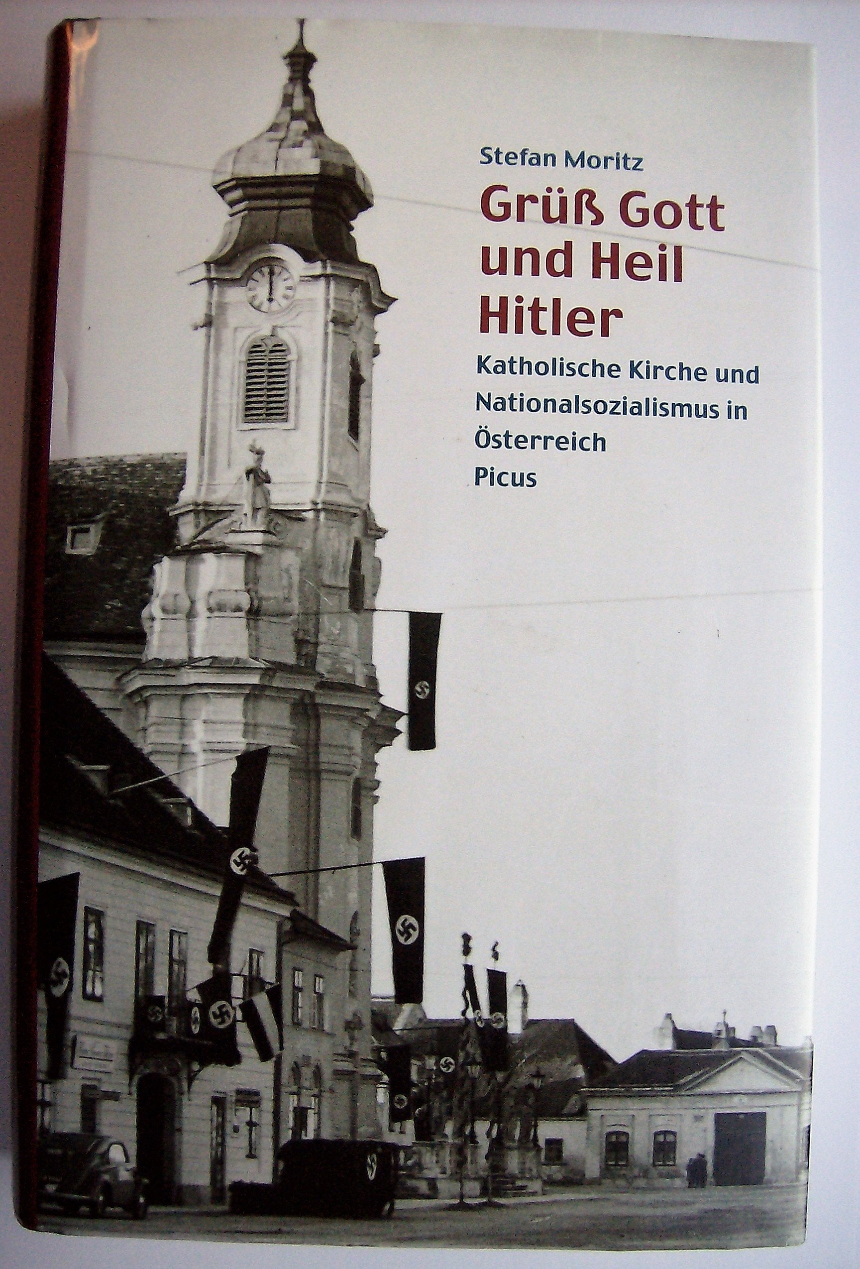 Grüss Gott und Heil Hitler!: Katholische Kirche und Nationalsozialismus in Österreich German history
