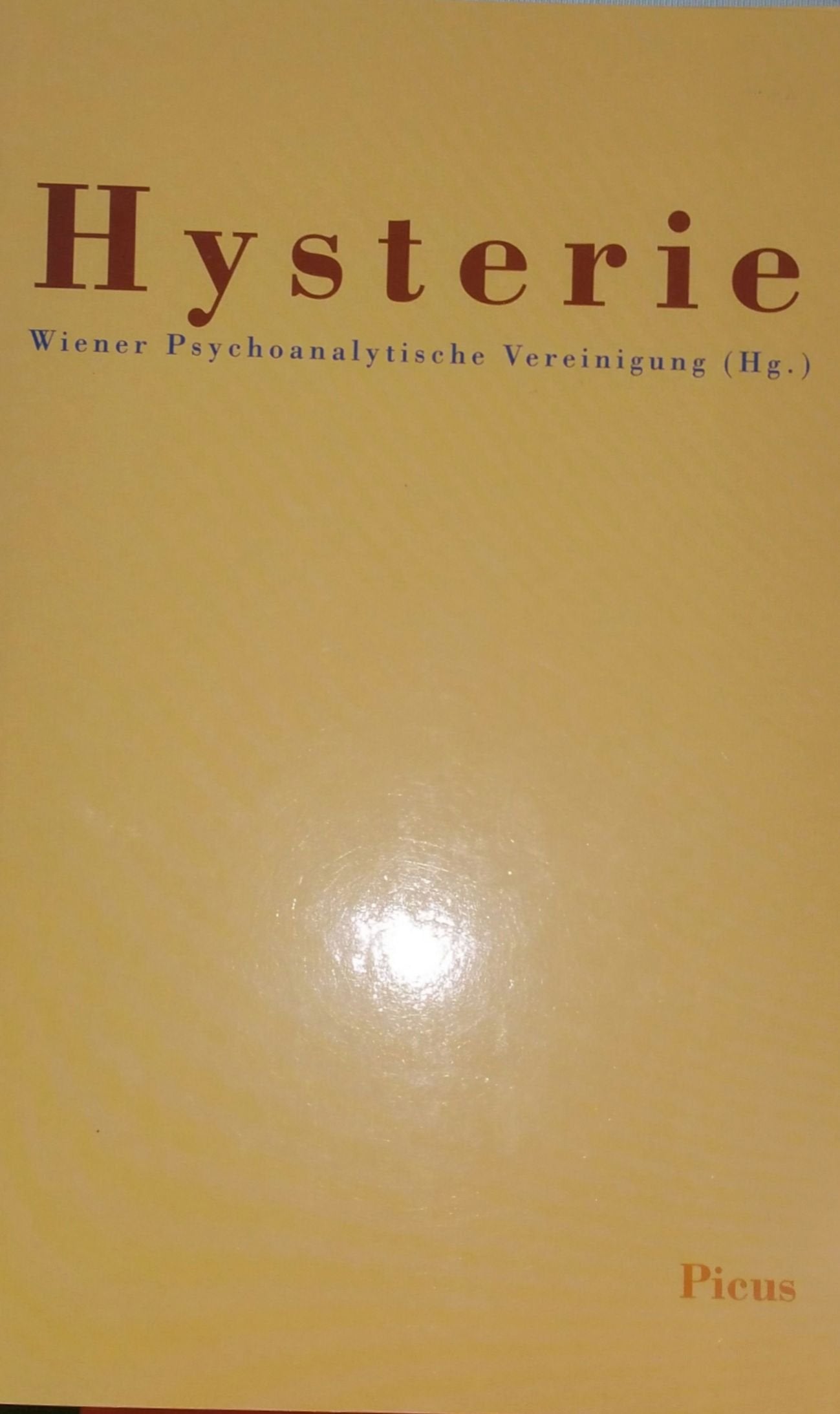 Hysterie: Hrsg.: Wiener Psychoanalytische Vereinigung Psychology