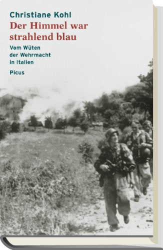 Der Himmel war strahlend blau: Vom Wüten der Wehrmacht in Italien German history