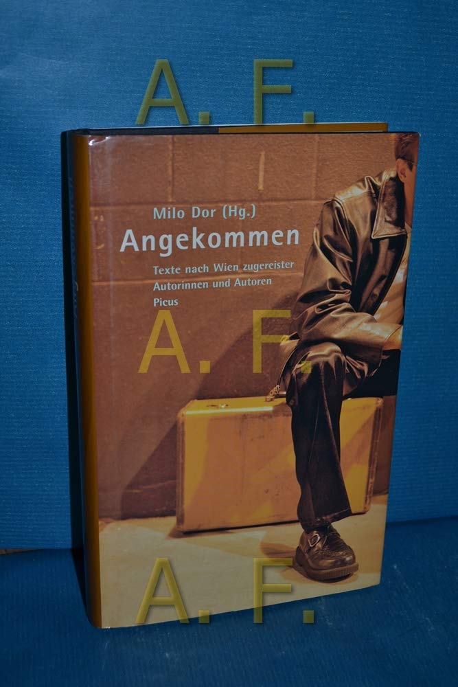 Angekommen. Texte nach Wien zugereister Autorinnen und Autoren Contemporary literature