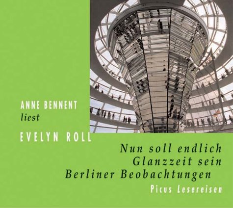 Nun soll endlich Glanzzeit sein: Berliner Beobachtungen (Picus Lesereisen) Travelogues