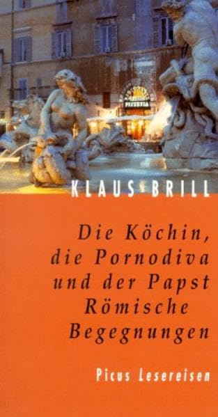 Die Köchin, die Pornodiva und der Papst: Römische Begegnungen (Picus Lesereisen) Leisure, Home & Garden