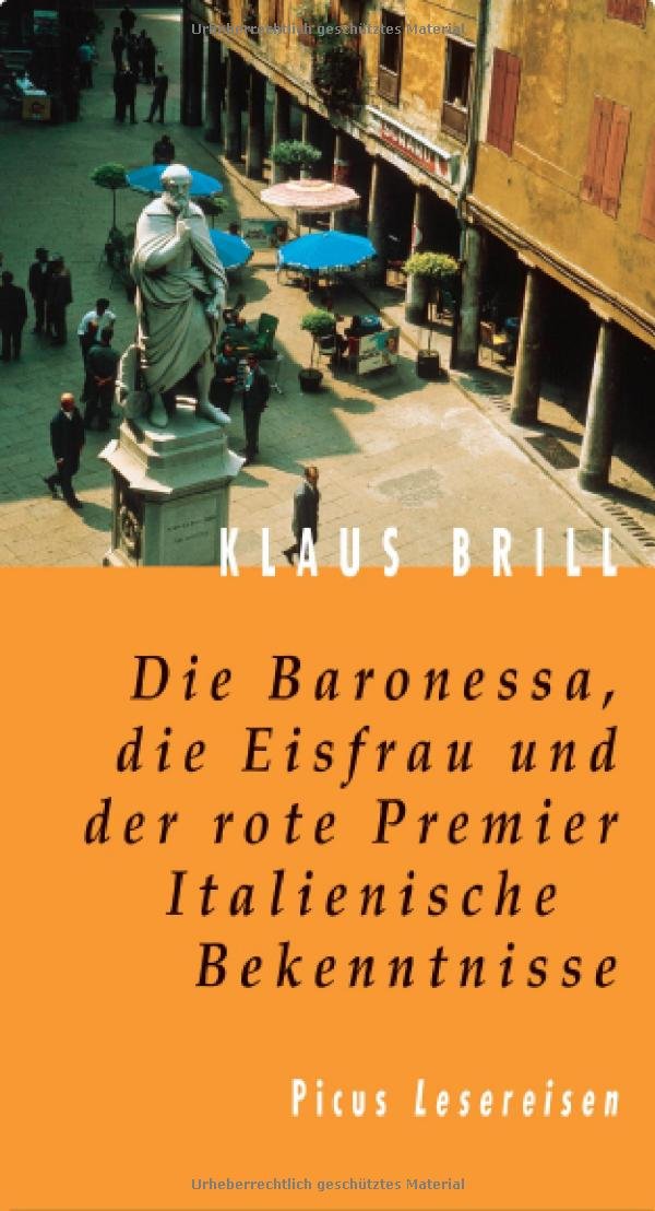 Die Baronessa, die Eisfrau und der rote Premier: Italienische Bekenntnisse (Picus Lesereisen) Leisure, Home & Garden