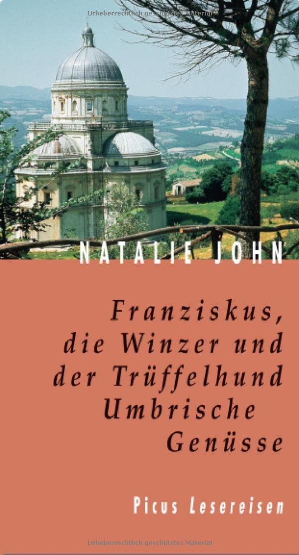 Franziskus, die Winzer und der Trüffelhund: Umbrische Genüsse. Kulinarisches und Geheimnisvolles aus dem grünen Herzen Italiens (Picus Lesereisen) Leisure, Home & Garden