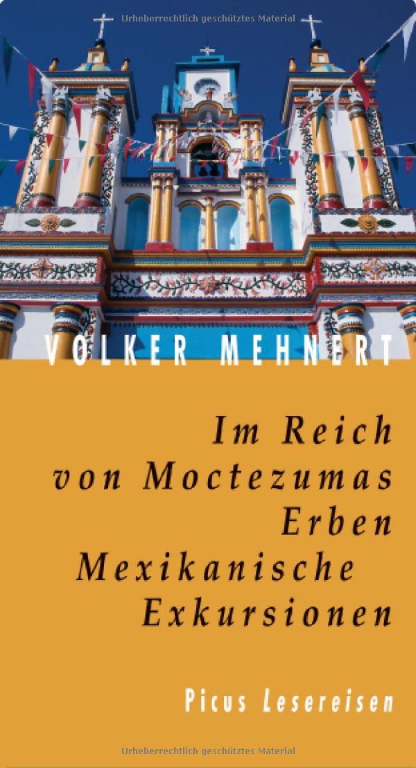 Im Reich von Moctezumas Erben: Mexikanische Exkursionen (Picus Lesereisen) Leisure, Home & Garden
