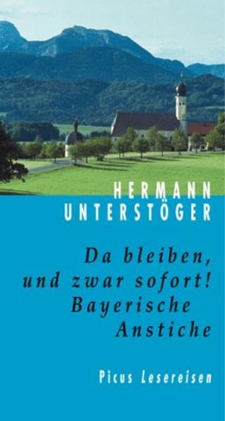 Da bleiben, und zwar sofort!: Bayerische Anstiche (Picus Lesereisen) Fiction