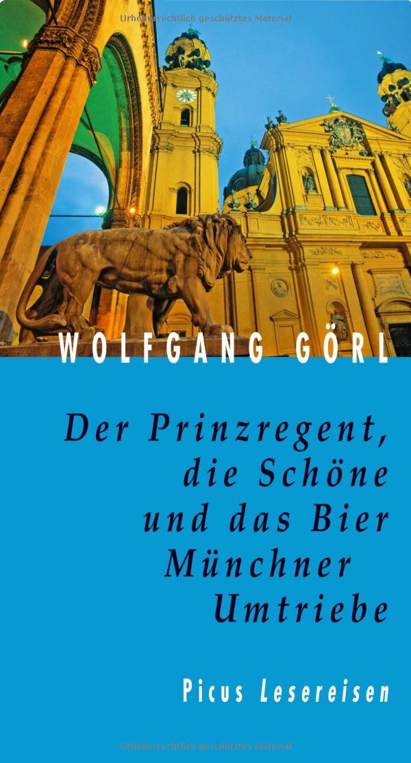 Der Prinzregent, die Schöne und das Bier: Münchner Umtriebe (Picus Lesereisen) Leisure, Home & Garden
