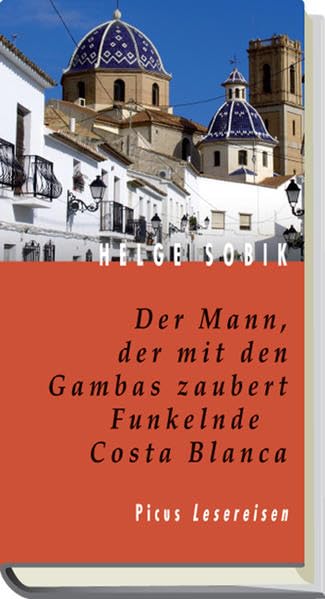 Der Mann, der mit den Gambas zaubert. Funkelnde Costa Blanca (Picus Lesereisen) Leisure, Home & Garden