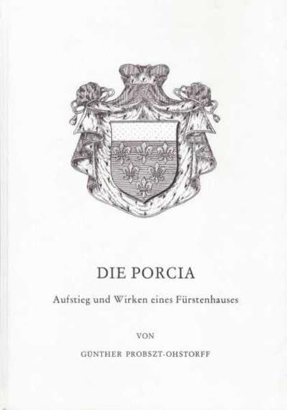 Die Porcia: Aufstieg und Wirken eines Fürstenhauses (Aus Forschung und Kunst) Politics & History