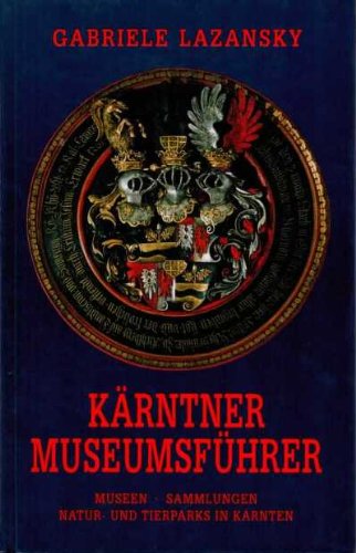 Kärntner Museumsführer: Museen , Sammlungen, Natur- und Tierparks in Kärnten Leisure, Home & Garden