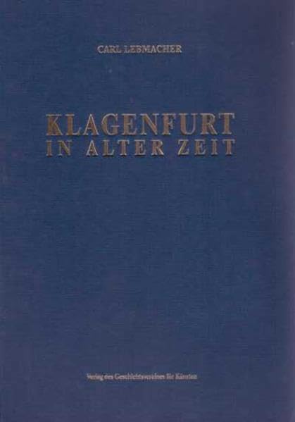 Klagenfurt in alter Zeit: Historische Bilder aus dem Alltag in Kärnten. Zusammengetragen von Josef Höck Politics & History