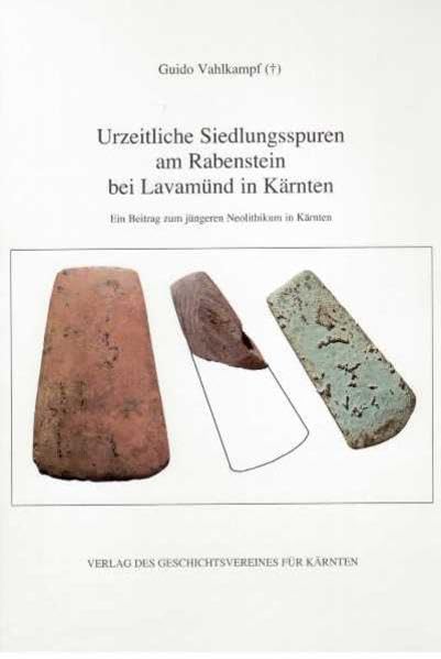 Urzeitliche Siedlungsspuren am Rabenstein bei Lavamünd in Kärnten: Ein Beitrag zum jüngeren Neolithikum in Kärnten (Aus Forschung und Kunst) Natural Sciences