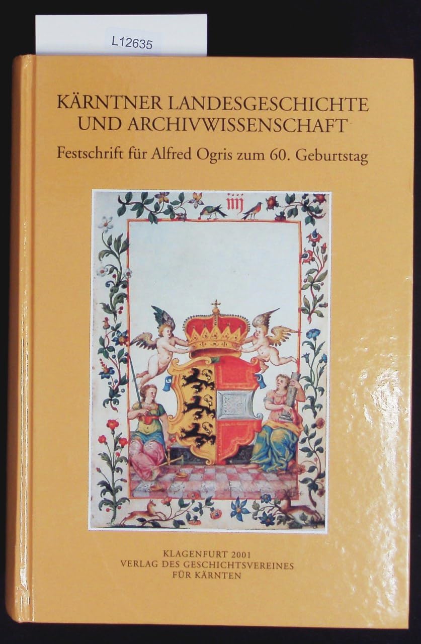 Kärntner Landesgeschichte und Archivwissenschaft: Festschrift für Alfred Ogris zum 60. Geburtstag (Archiv für vaterländische Geschichte und Topographie) Politics & History