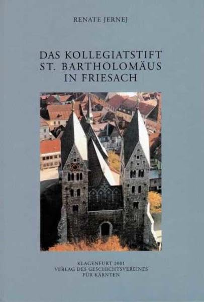 Das Kollegiatstift St. Bartholomäus in Friesach (Archiv für vaterländische Geschichte und Topographie) Politics & History