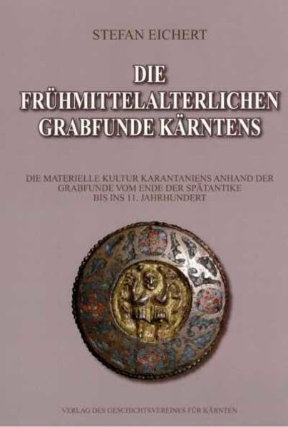 Die frühmittelalterlichen Grabfunde Kärntens: Die materielle Kultur Karantaniens anhand der Grabfunde vom Ende der Spätantike bis ins 11. Jahrhundert (Aus Forschung und Kunst) Natural Sciences