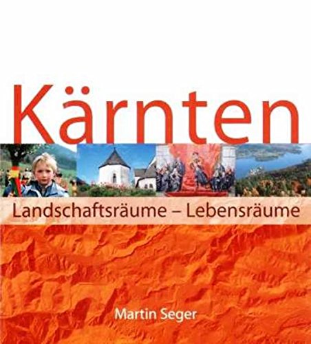 Kärnten. Landschaftsräume - Lebensräume. Eine geographische Landeskunde: Jubiläumsband aus Anlass des 200. Jahrganges der Zeitschrift Carinthia Business & Technology