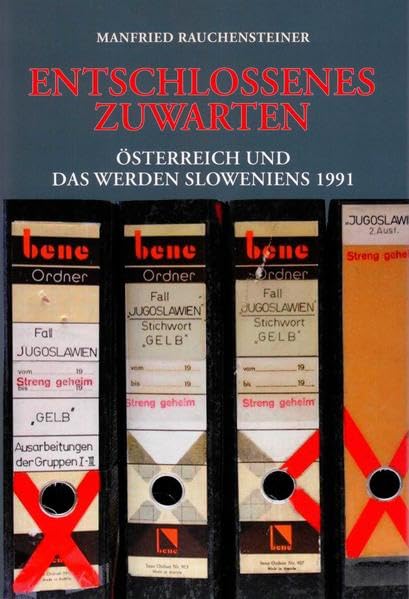 Entschlossenes Zuwarten: Österreich und das Werden Sloweniens 1991 (Archiv für vaterländische Geschichte und Topographie) Politics & History