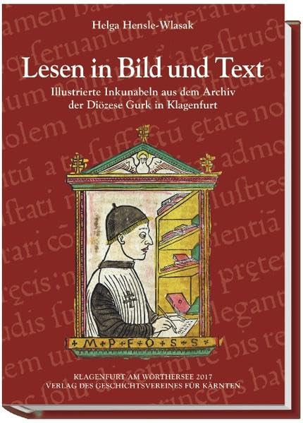 Lesen in Bild und Text: Illustrierte Inkunabeln aus dem Archiv der Diözese Gurk in Klagenfurt (Archiv für vaterländische Geschichte und Topographie) Natural Sciences