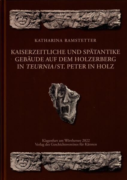 Kaiserzeitliche und spätantike Gebäude auf dem Holzerberg in Teurnia / St. Peter in Holz (Aus Forschung und Kunst) Natural Sciences