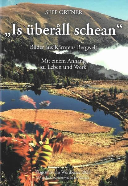 „Is überåll schean“: Bilder aus Kärntens Bergwelt. Mit einem Anhang zu Leben und Werk Travel