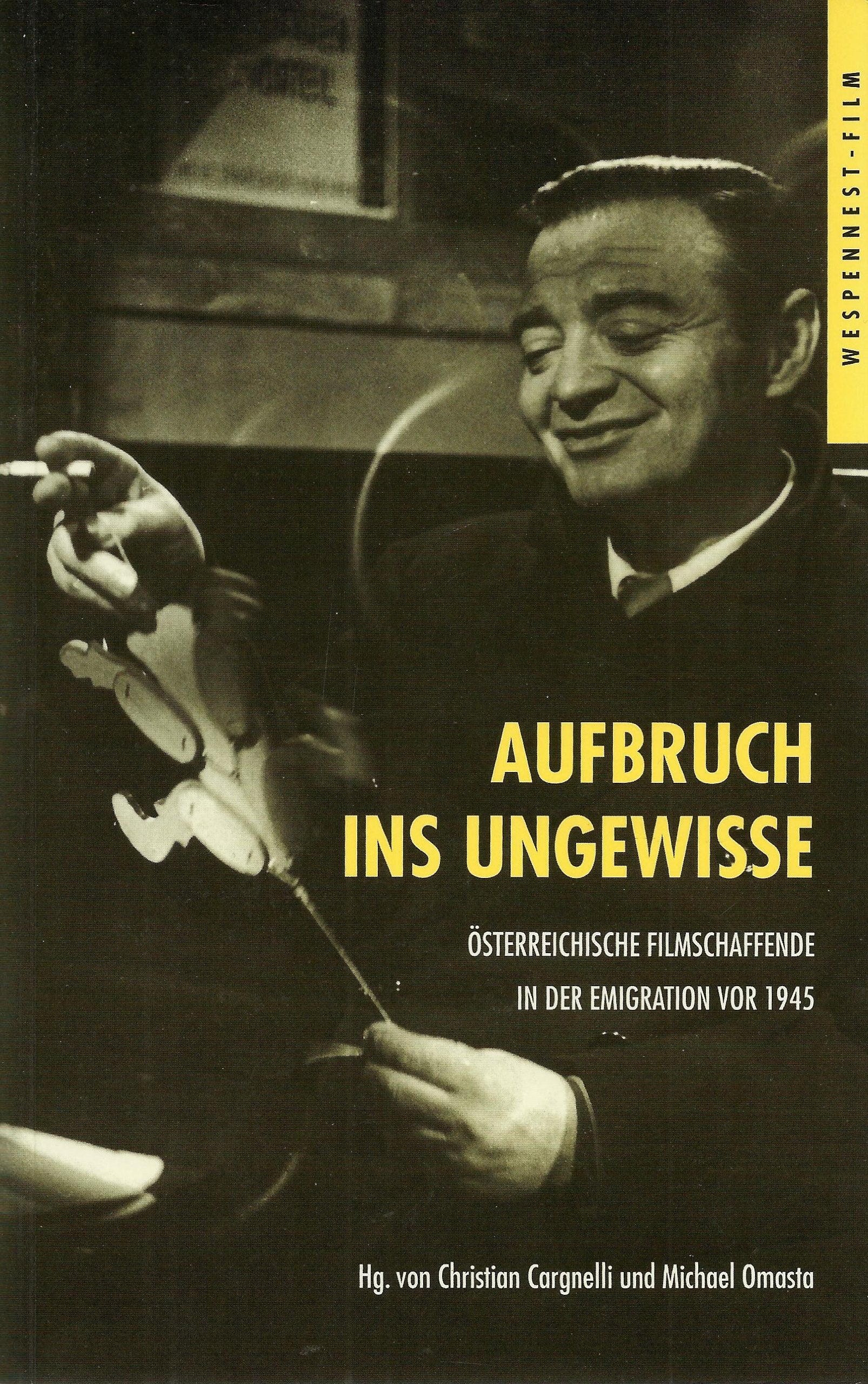 Aufbruch ins Ungewisse, Bd. 1: Österreichische Filmschaffende in der Emigration vor 1945 book